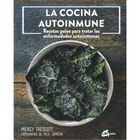 La cocina autoinmune. Recetas paleo para tratar las enfermedades autoinmunes