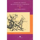 Historia del tribunal del Santo Oficio de la Inquisici&oacute;n en M&eacute;xico