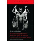 Olor A Sangre Humana No Se Me Quita De Los Ojos Conversaciones Con Francis Bacon