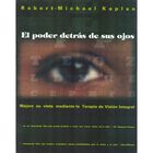 El poder detr&aacute;s de sus ojos: Mejore Su Vista Mediante La Terapia de Visi&oacute;n Integral