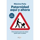 Paternidad aqu&iacute; y ahora. 9 lecciones para ser mejor padre que tu padre