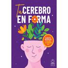 Tu cerebro en forma. Ejercita, revitaliza y mejora tu cerebro hoy.