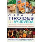 Cura la tiroides con ayurveda. Tratamientos naturales para hipotiroidismo, hipertiroidismo y la enfe
