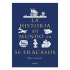 La Historia Del Mundo En 50 Fracasos, De Gazur Ben, Cr&iacute;tica